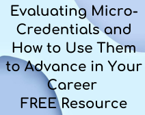 Evaluating Micro-Credentials And How To Use Them To Advance In Your Career