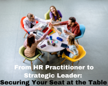 From HR Practitioner To Strategic Leader: Securing Your Seat At The Table