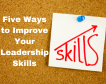 Five Ways To Improve Your Leadership Skills