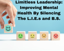 Limitless Leadership: Improving Mental Health By Silencing The L.I.E.s And B.S.