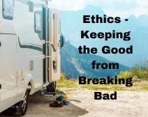 Ethics – Keeping The Good From Breaking Bad